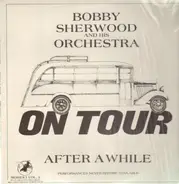 Bobby Sherwood & His Orchestra - On Tour - After a While
