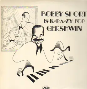 Bobby Short - Bobby Short Is K-RA-ZY for Gershwin