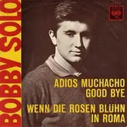 7'' - Bobby Solo - Adios Muchacho Good Bye / Wenn Die Rosen Blühn In Roma