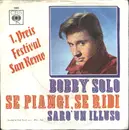 7'' - Bobby Solo - Se Piangi, Se Ridi / Sarò Un Illuso