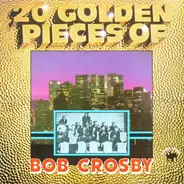 Bob Crosby - 20 Golden Pieces