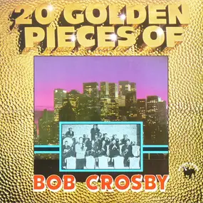 Bob Crosby - 20 Golden Pieces
