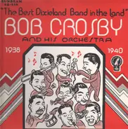 Bob Crosby And His Orchestra - Broadcast Performances 1938-40 - The Best Dixieland Band In The Land