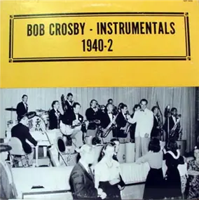 Bob Crosby - Bob Crosby - Instrumentals 1940-2