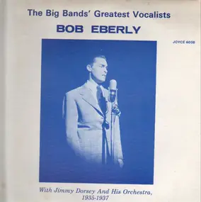 Bob Eberly - The Big Bands´Greatest Vocalists