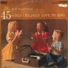 Bob Hastings - 45 Songs Children Love To Sing