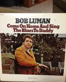 Bob Luman - Come On Home And Sing The Blues To Daddy