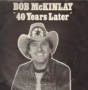 Bob Mckinlay - 40 Years later