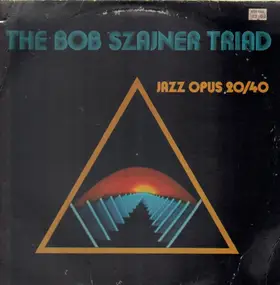 Bob Szajner Triad - Jazz Opus 20/40