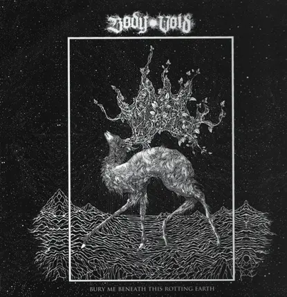 Body Void - Bury Me Beneath This Rotting Earth