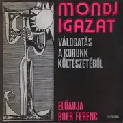LP - Boér Ferenc - Mondj Igazat = Spune Adevărul (Válogatás A Korunk Költészetéből)