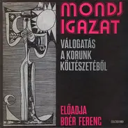 Boér Ferenc - Mondj Igazat = Spune Adevărul (Válogatás A Korunk Költészetéből)