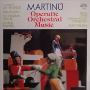 Martinu - Operatic Orchestral Music