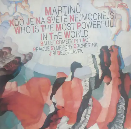 Martinů - Kdo Je Na Světě Nejmocnejší = Who Is The Most Powerful In The World - Ballet Comedy In 1 Act