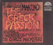 Bohuslav Martinů , Brno State Philharmonic Orchestra , Czech Philharmonic Chorus , Sir Charles Mack - The Greek Passion (Opera In 4 Acts)