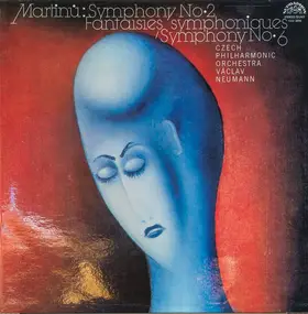Martinu - Symphony No. 2 / Fantaisies Symphoniques / Symphony No. 6