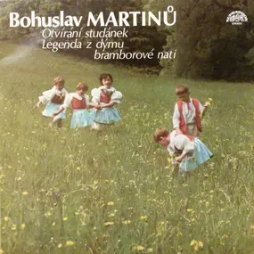 Bohuslav Martinu - Otvírání Studánek / Legenda Z Dýmu Bramborové Nati