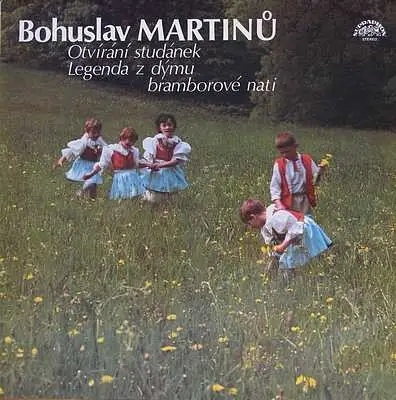Bohuslav Martinů - Otvírání Studánek / Legenda Z Dýmu Bramborové Nati