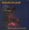 LP - Boiled In Lead - From The Ladle To The Grave