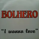 12inch Vinyl Single - Bolhero - I Wanna Love