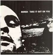 Bored! - Take It Out On You