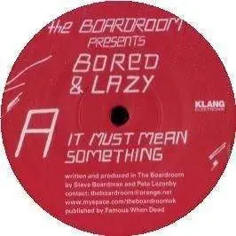 BORED & LAZY - IT MUST MEAN SOMETHING /