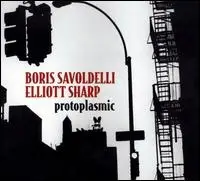 Boris Savoldelli / Elliott Sharp - Protoplasmic