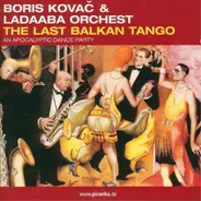 Boris Kovač & LaDaABa Orchest - The Last Balkan Tango (An Apocalyptic Dance Party)