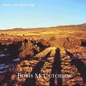 Boris McCutcheon - When We Were Big