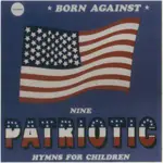 Born Against - PATRIOTIC BATTLE HYMNS