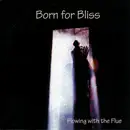 CD - Born for Bliss - Flowing With The Flue
