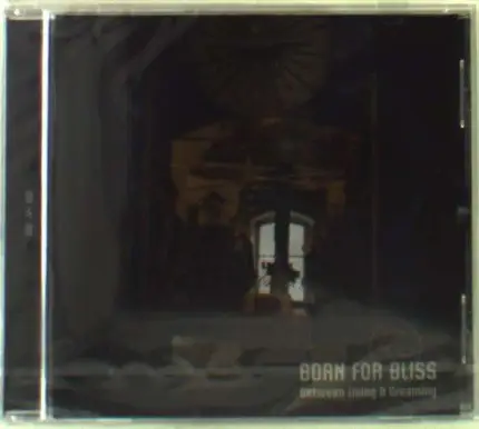 Born For Bliss - Between Living and..