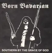 BORN BAVARIAN - Southern By The Grace Of God