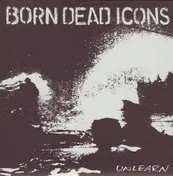 Born Dead Icons - Unlearn