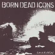 Born Dead Icons - Unlearn