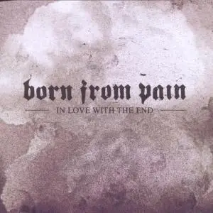 born from pain - In Love with the End