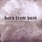 born from pain - In Love with the End