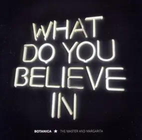 Botanica - WHAT DO YOU BELIEVE IN