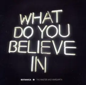 Botanica - WHAT DO YOU BELIEVE IN