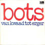 LP - Bots - Van Kwaad Tot Erger