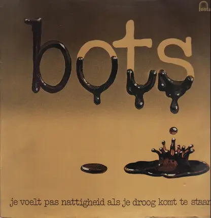Bots - Je Voelt Pas Nattigheid Als Je Droog Komt Te Staan