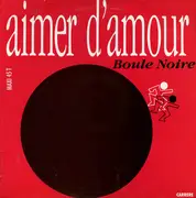 12inch Vinyl Single - Boule Noire - Aimer D'amour