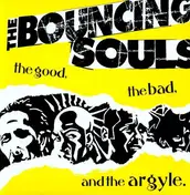 Bouncing Souls - GOOD, THE BAD & THE ARGYL