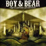 Boy & Bear - With Emperor Antarctica