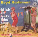 7inch Vinyl Single - Boyd Bachmann - Ich Hab' Das Fräul'n Helen' Baden Sehn