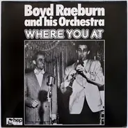 Boyd Raeburn And His Orchestra - Where You At