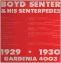 LP - Boyd Senter & His Senterpedes - 1929 1930 Gardenia 4003
