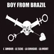 boy from brazil - L'Amour - Le Sexe - La Drogue - La Mort