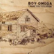 Boy Omega - I Name You Isolation