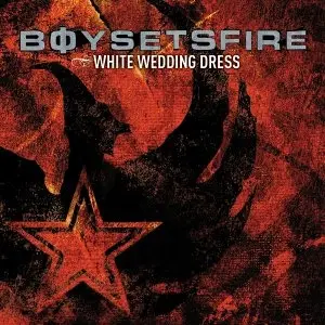 Boysetsfire - White Wedding Dress